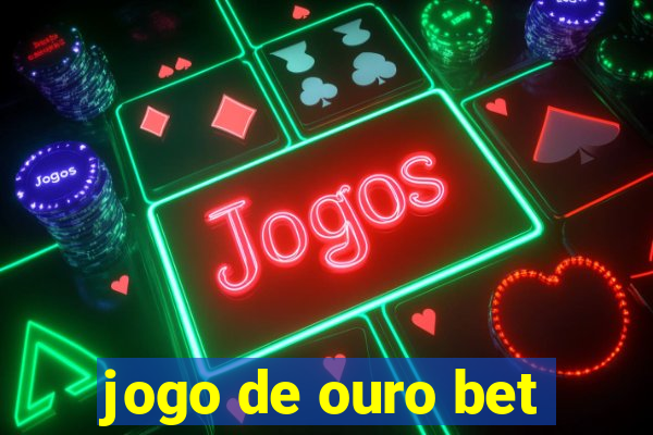 jogo de ouro bet